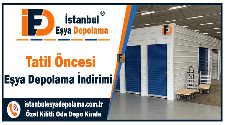 Tatil öncesi eşya depolama indirimleri İstanbul tatil öncesi depo kiralama kampanyası